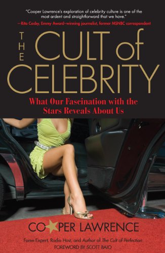 The Cult Of Celebrity What Our Fascination With The Stars Reveals About Us 1st Cooper Lawrence