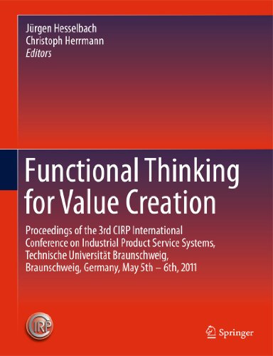 Functional Thinking For Value Creation Proceedings Of The 3rd Cirp International Conference On Industrial Product Service Systems Technische Universitt Braunschweig Braunschweig Germany May 5th 6th 2011 1st Edition Rajkumar Roy