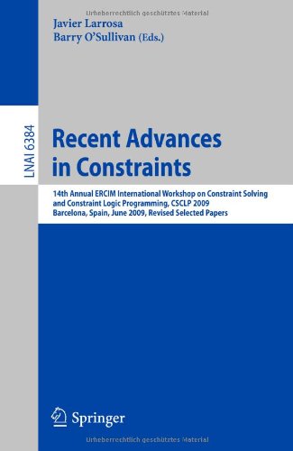 Recent Advances In Constraints 14th Annual Ercim International Workshop On Constraint Solving And Constraint Logic Programming Csclp 2009 Barcelona Spain June 1517 2009 Revised Selected Papers 1st Edition Stefano Bistarelli