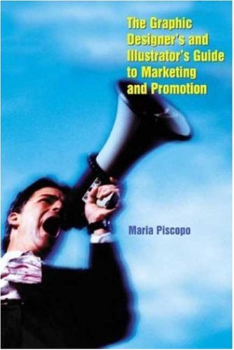 The Graphic Designers And Illustrators Guide To Marketing And Selfpromotion 1st Maria Piscopo