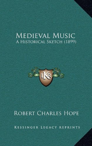Medieval Music A Historical Sketch 1899 Robert Charles Hope