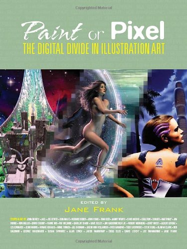 Paint Or Pixel The Digital Divide In Illustration Art 1st Jane Frank
