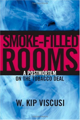 Smokefilled Rooms A Postmortem On The Tobacco Deal Studies In Law And Economics 1st Edition W Kip Viscusi