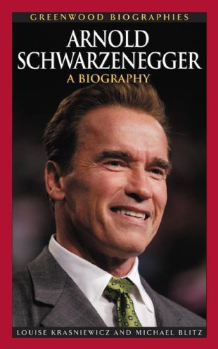 Arnold Schwarzenegger A Biography Greenwood Biographies Louise Krasniewicz