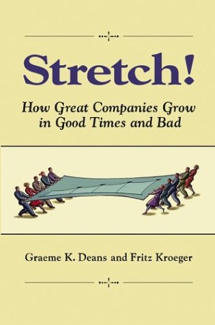 Stretch How Great Companies Grow In Good Times And Bad 1st Edition Graeme K Deans