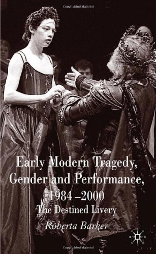 Early Modern Tragedy Gender And Performance 19842000 The Destined Livery First Edition Roberta Barker
