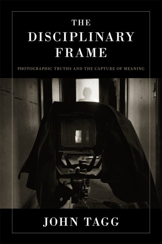The Disciplinary Frame Photographic Truths And The Capture Of Meaning John Tagg