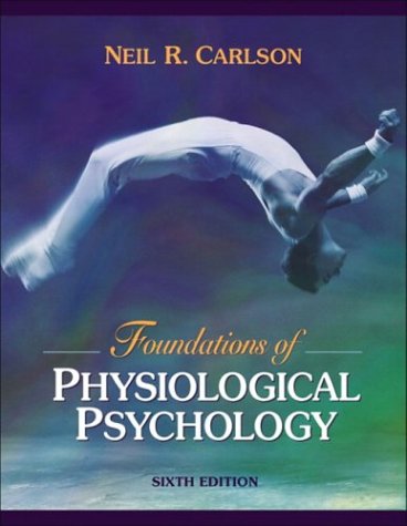 Foundations Of Physiological Psychology 6th Edition 6th Edition Neil R Carlson