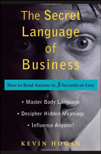 The Secret Language Of Business How To Read Anyone In 3 Seconds Or Less 1st Edition Kevin Hogan