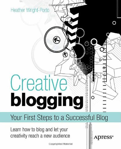 Creative Blogging Your First Steps To A Successful Blog 1st Edition Heather Wrightporto