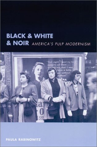 Black White Noir Americas Pulp Modernism Paula Rabinowitz