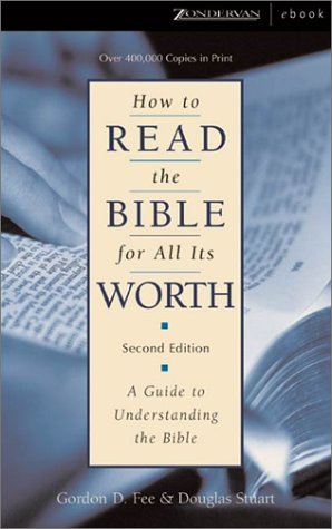 How To Read The Bible For All Its Worth A Guide To Understanding The Bible Gordon D Fee