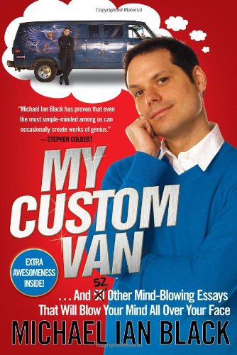 My Custom Van And 50 Other Mindblowing Essays That Will Blow Your Mind All Over Your Face Michael Ian Black