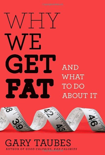 Why We Get Fat And What To Do About It Borzoi Books 1st Edition Gary Taubes