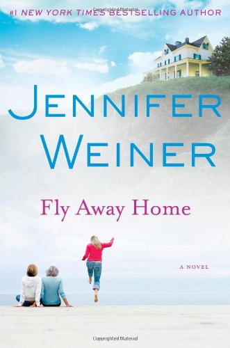 Fly Away Home 1st Edition Jennifer Weiner
