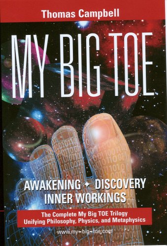 My Big Toe Awakening Discovery Inner Workings The Complete My Big Toe Trilogy Unifying Philosophy Physics And Metaphysics 1st Thomas Campbell