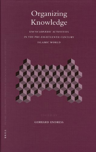 Organizing Knowledge Encyclopaedic Activities In The Preeighteenth Century Islamic World Gerhard Endress