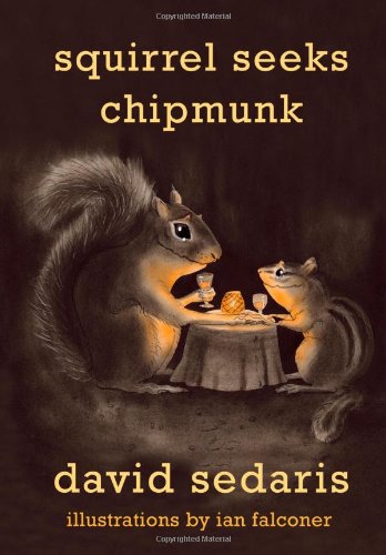Squirrel Seeks Chipmunk A Modest Bestiary 1st Edition David Sedaris