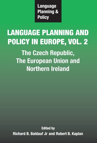 Language Planning Policy In Europe Vol2 The Czech Republic The European Union And Northern Ireland Language Planning And Policy Richard B Baldauf Jr