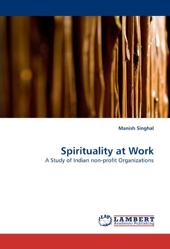 Spirituality At Work A Study Of Indian Nonprofit Organizations Manish Singhal