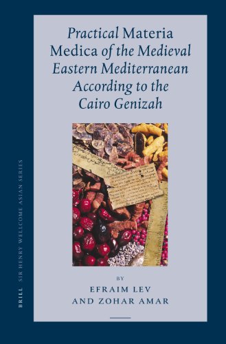 Practical Materia Medica Of The Medieval Eastern Mediterranean According To The Cairo Genizah Sir Henry Welcome Asian Series Volume 7 Efraim Lev