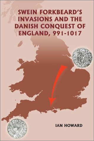 Swein Forkbeards Invasions And The Danish Conquest Of England 9911017 Warfare In History Ian Howard