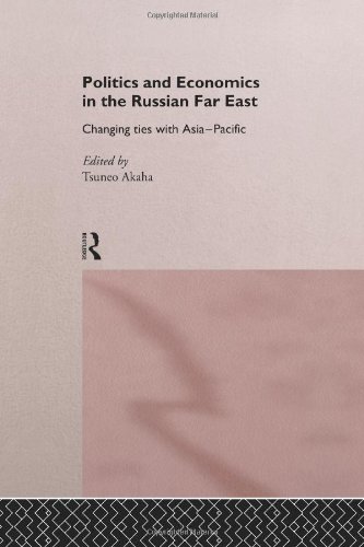 Politics And Economics In The Russian Far East Changing Ties With Asiapacific Tsuneo Akaha