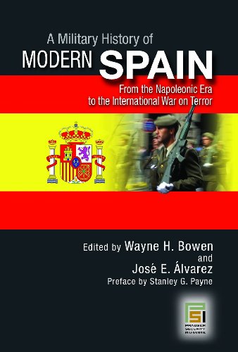 A Military History Of Modern Spain From The Napoleonic Era To The International War On Terror Praeger Security International Wayne H Bowen