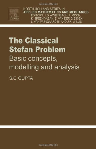 The Classical Stefan Problem Basic Concepts Modelling And Analysis Sc Gupta
