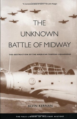The Unknown Battle Of Midway The Destruction Of The American Torpedo Squadrons First Professor Alvin Kernan