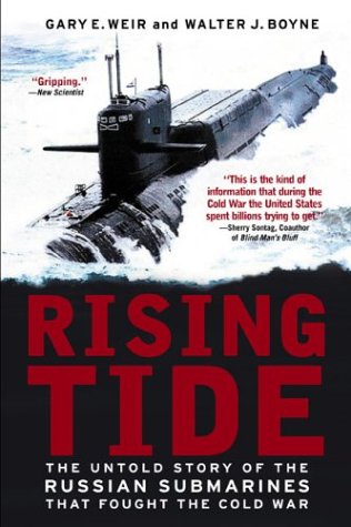 Rising Tide The Untold Story Of The Russian Submarines That Fought The Cold War Gary E Weir