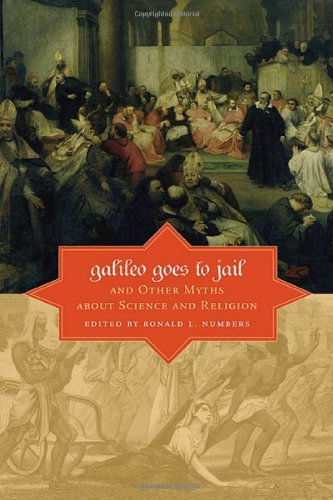 Galileo Goes To Jail And Other Myths About Science And Religion 1st Edition Edited By Ronald L Numbers