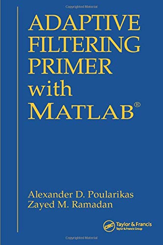 Adaptive Filtering Primer With Matlab Electrical Engineering Primer Series 1st Edition Alexander D Poularikas