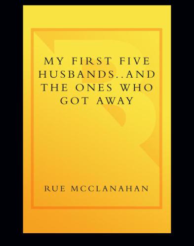 My First Five Husbandsand The Ones Who Got Away Rue Mcclanahan