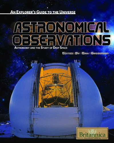 Astronomical Observations Astronomy And The Study Of Deep Space An Explorers Guide To The Universe Erik Gregersen