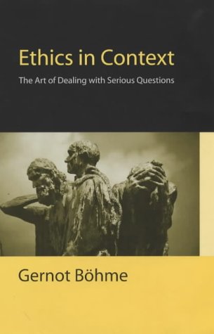 Ethics In Context The Art Of Dealing With Serious Questions 1st Edition Gernot Bhme