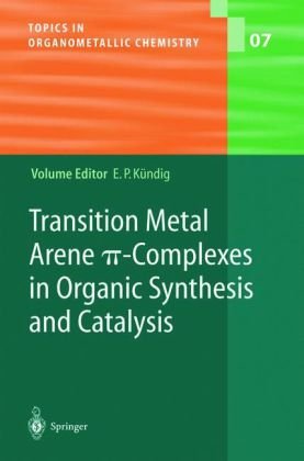 Transition Metal Arene Picomplexes In Organic Synthesis And Catalysis Topics In Organometallic Chemistry Volume 7 1st Edition Peter Kndig