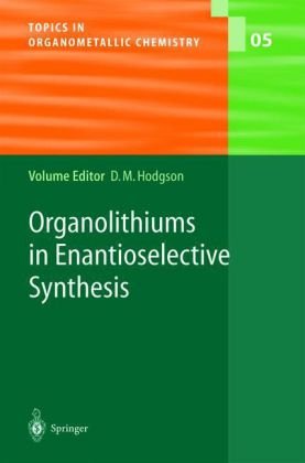 Organolithiums In Enantioselective Synthesis Topics In Organometallic Chemistry Volume 5 1st Edition David M Hodgson