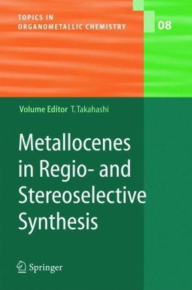 Metallocenes In Regio And Stereoselective Synthesis Topics In Organometallic Chemistry Volume 8 1st Edition Tamotsu Takahashi