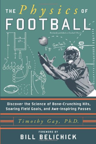 The Physics Of Football Discover The Science Of Bonecrunching Hits Soaring Field Goals And Aweinspiring Passes Timothy Gay