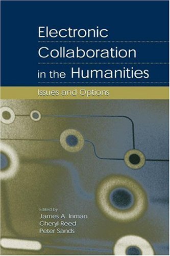 Electronic Collaboration In The Humanities Issues And Options 1st Edition James A Inman