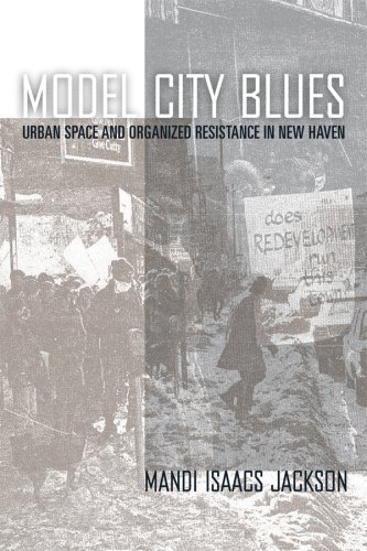 Model City Blues Urban Space And Organized Resistance In New Haven Mandi Isaacs Jackson