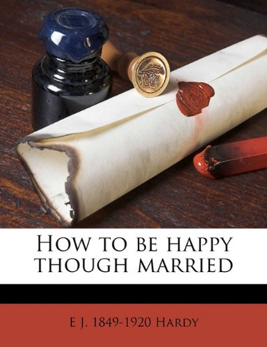 How To Be Happy Though Married E J Hardy