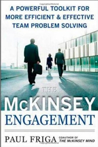 The Mckinsey Engagement A Powerful Toolkit For More Efficient And Effective Team Problem Solving 1st Edition Phd