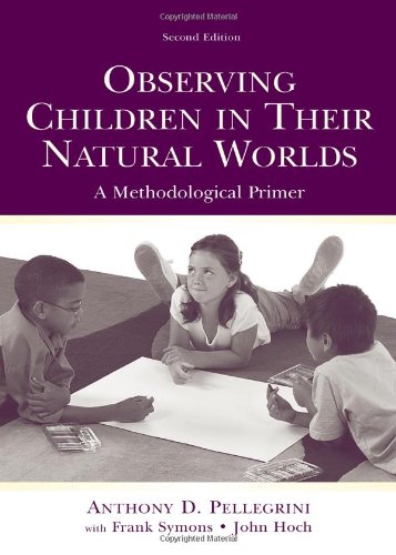 Observing Children In Their Natural Worlds A Methodological Primer 2nd Edition Anthony Pellegrini