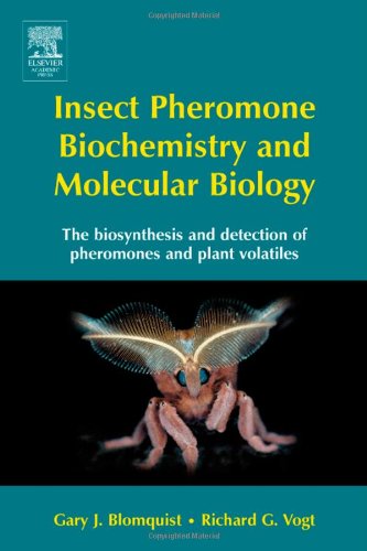 Insect Pheromone Biochemistry And Molecular Biology The Biosynthesis And Detection Of Pheromones And Plant Volatiles 1st Edition Gary J Blomquist