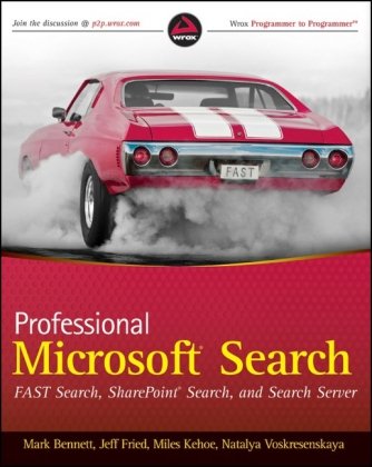 Professional Microsoft Search Fast Search Sharepoint Search And Search Server Wrox Programmer To Programmer 1st Edition Mark Bennett