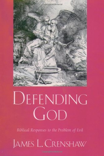 Defending God Biblical Responses To The Problem Of Evil James L Crenshaw