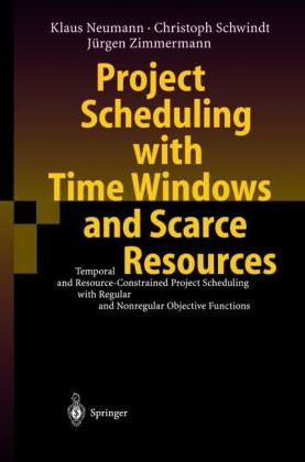Project Scheduling With Time Windows And Scarce Resources Temporal And Resourceconstrained Project Scheduling With Regular And Nonregular Objective Functions 2nd Klaus Neumann