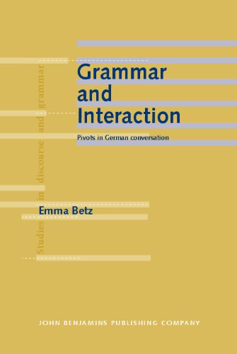 Grammar And Interaction Pivots In German Conversation Studies In Discourse And Grammar Emma Betz